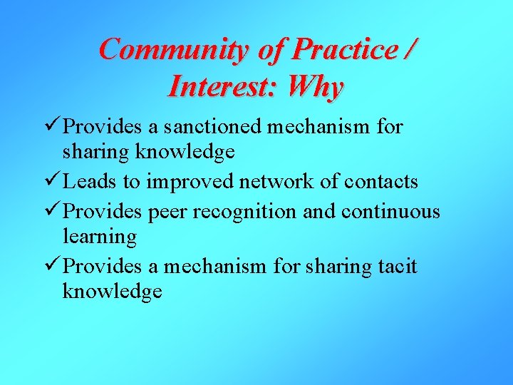 Community of Practice / Interest: Why ü Provides a sanctioned mechanism for sharing knowledge