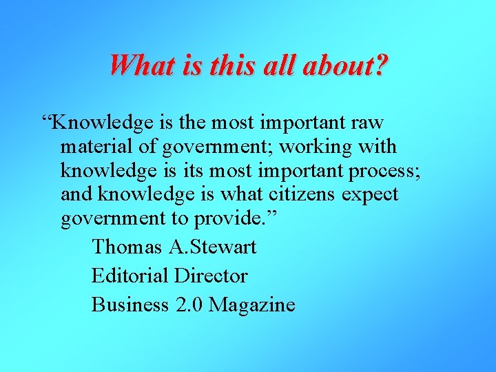 What is this all about? “Knowledge is the most important raw material of government;