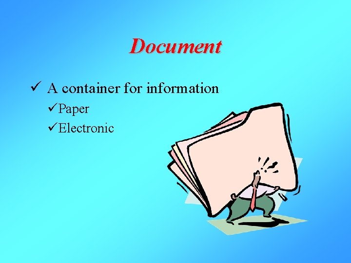 Document ü A container for information üPaper üElectronic 