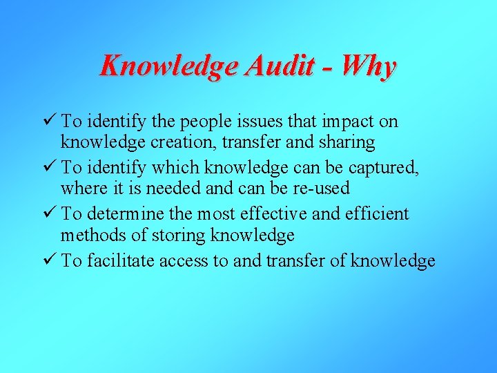 Knowledge Audit - Why ü To identify the people issues that impact on knowledge