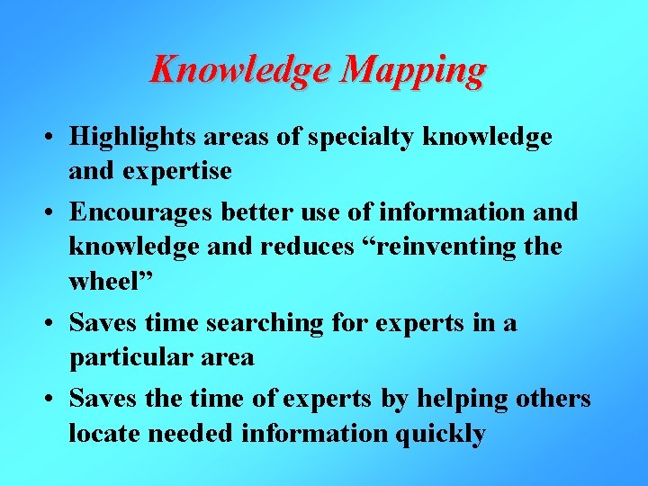 Knowledge Mapping • Highlights areas of specialty knowledge and expertise • Encourages better use