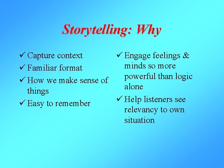 Storytelling: Why ü Capture context ü Engage feelings & minds so more ü Familiar