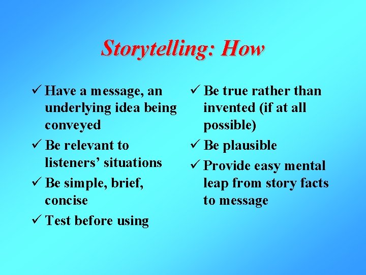 Storytelling: How ü Have a message, an ü Be true rather than underlying idea