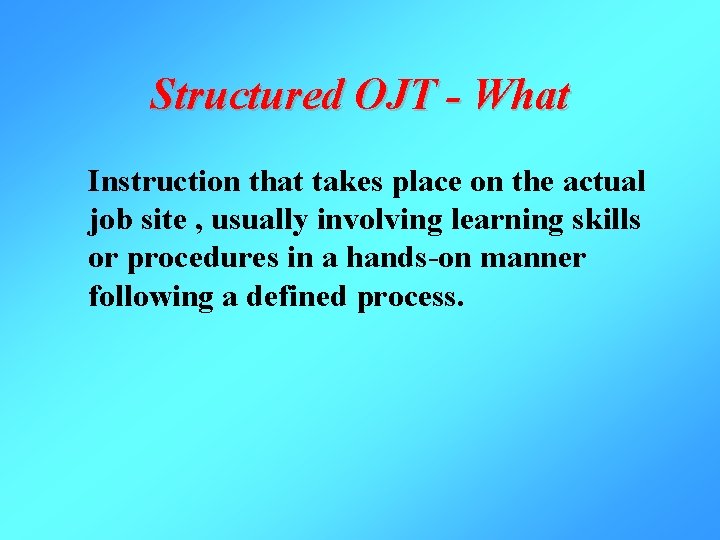 Structured OJT - What Instruction that takes place on the actual job site ,