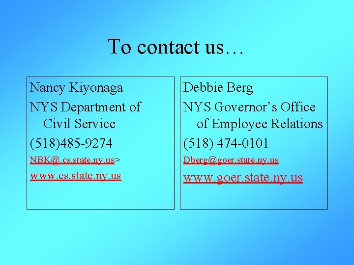 To contact us… Nancy Kiyonaga NYS Department of Civil Service (518)485 -9274 Debbie Berg