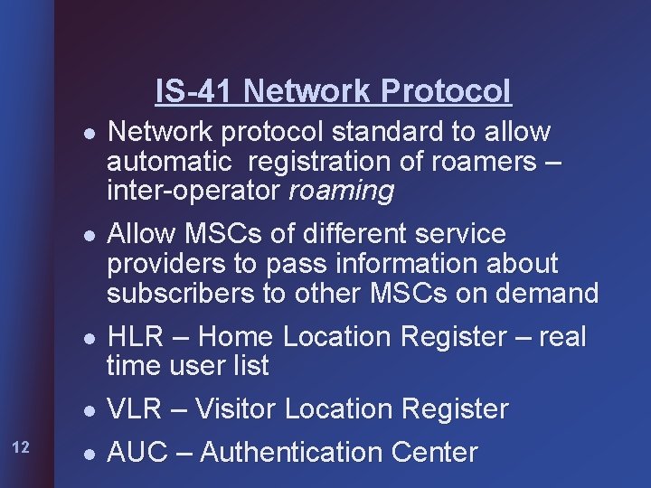 IS-41 Network Protocol l l 12 l Network protocol standard to allow automatic registration