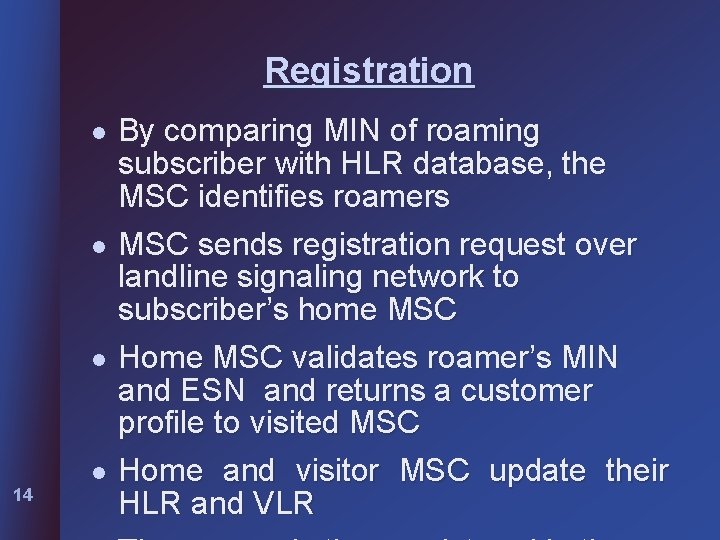 Registration l l l 14 l By comparing MIN of roaming subscriber with HLR