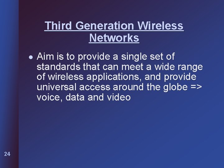 Third Generation Wireless Networks l 24 Aim is to provide a single set of