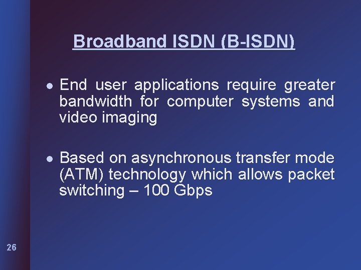 Broadband ISDN (B-ISDN) 26 l End user applications require greater bandwidth for computer systems
