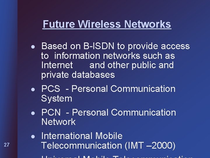 Future Wireless Networks l l 27 Based on B-ISDN to provide access to information