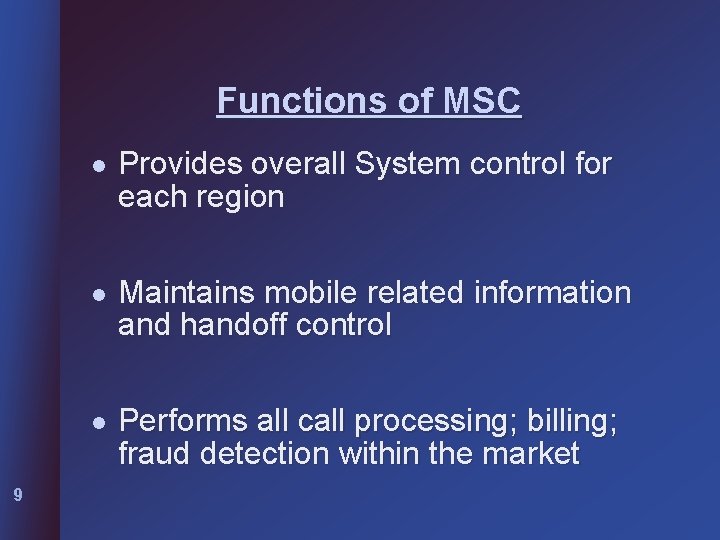 Functions of MSC 9 l Provides overall System control for each region l Maintains