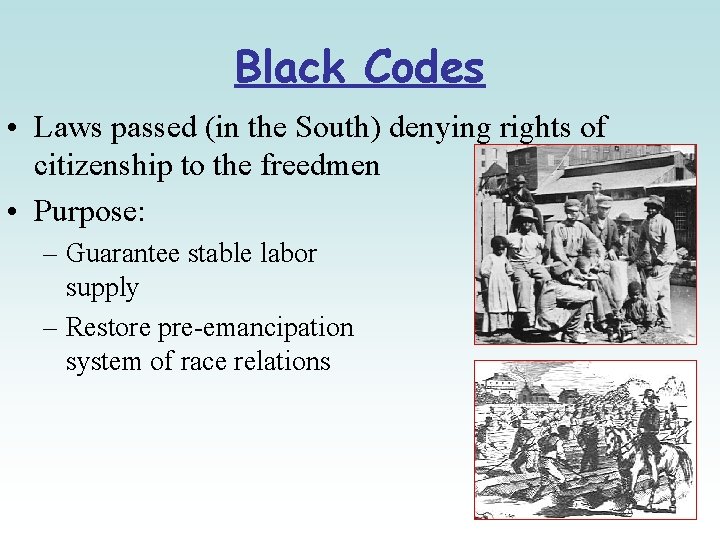 Black Codes • Laws passed (in the South) denying rights of citizenship to the