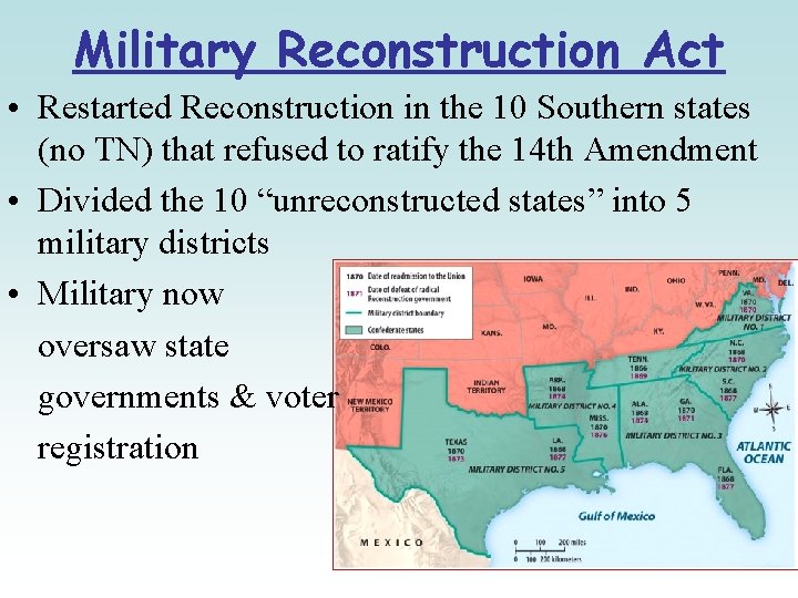 Military Reconstruction Act • Restarted Reconstruction in the 10 Southern states (no TN) that