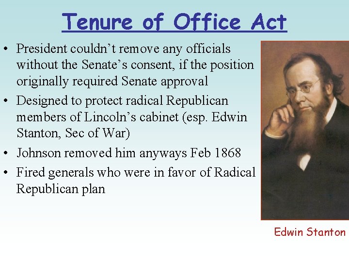 Tenure of Office Act • President couldn’t remove any officials without the Senate’s consent,