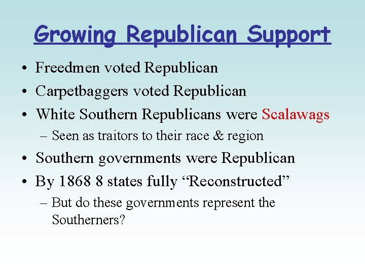 Growing Republican Support • Freedmen voted Republican • Carpetbaggers voted Republican • White Southern