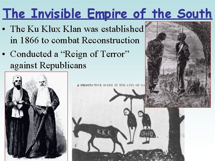 The Invisible Empire of the South • The Ku Klux Klan was established in