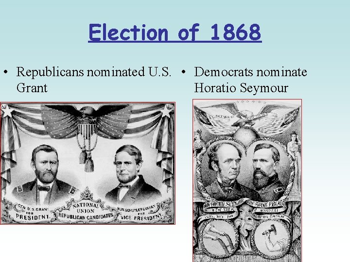 Election of 1868 • Republicans nominated U. S. • Democrats nominate Grant Horatio Seymour