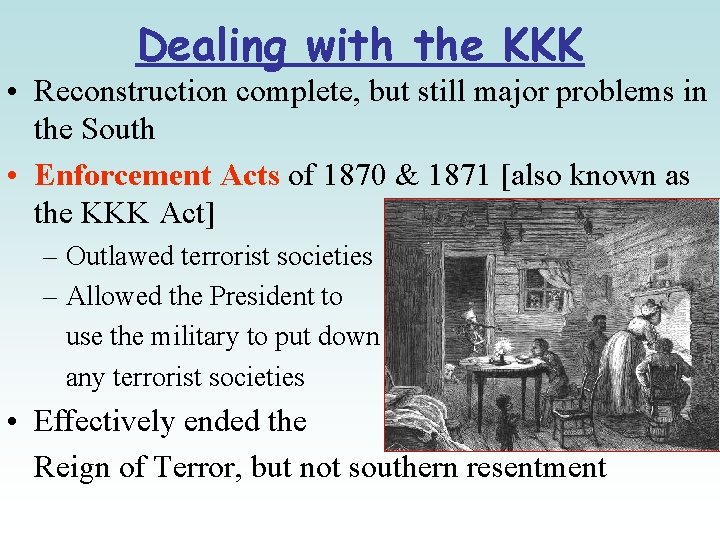 Dealing with the KKK • Reconstruction complete, but still major problems in the South