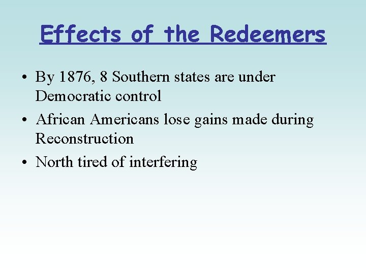 Effects of the Redeemers • By 1876, 8 Southern states are under Democratic control