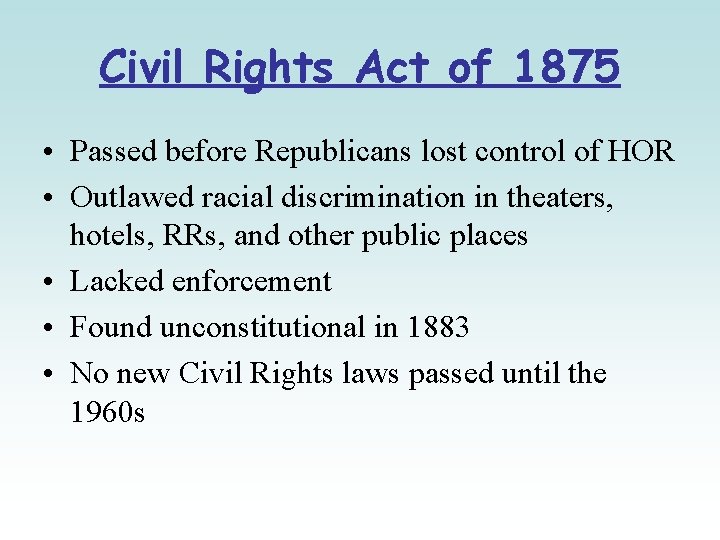 Civil Rights Act of 1875 • Passed before Republicans lost control of HOR •