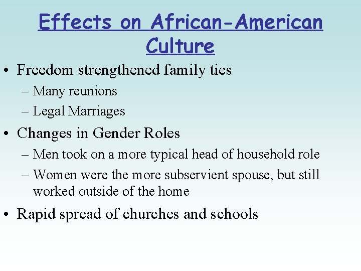 Effects on African-American Culture • Freedom strengthened family ties – Many reunions – Legal