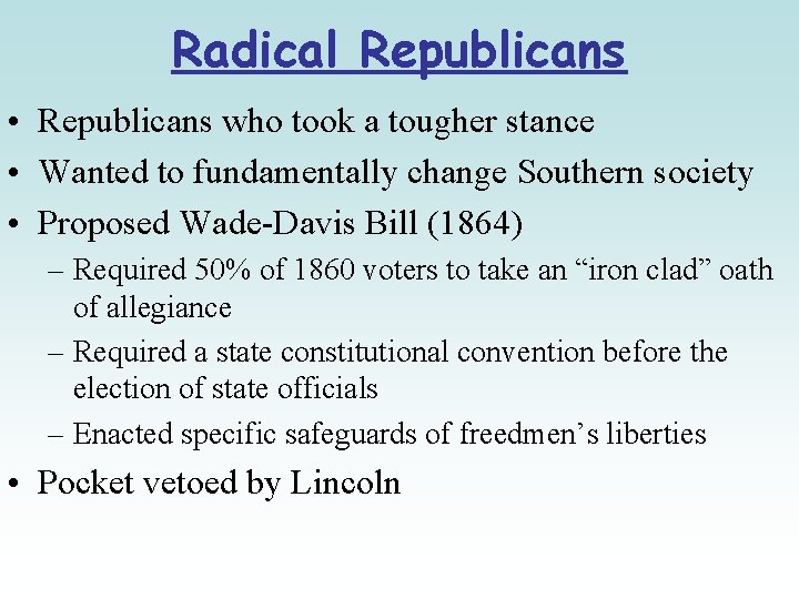 Radical Republicans • Republicans who took a tougher stance • Wanted to fundamentally change