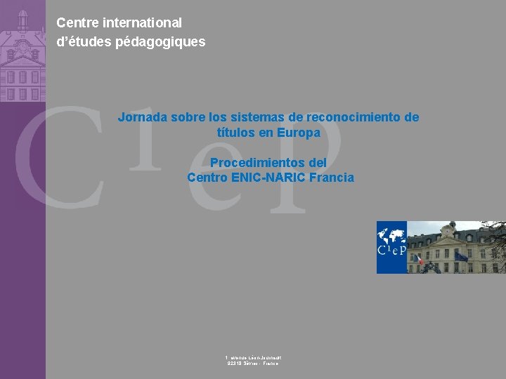 Centre international d’études pédagogiques Jornada sobre los sistemas de reconocimiento de títulos en Europa