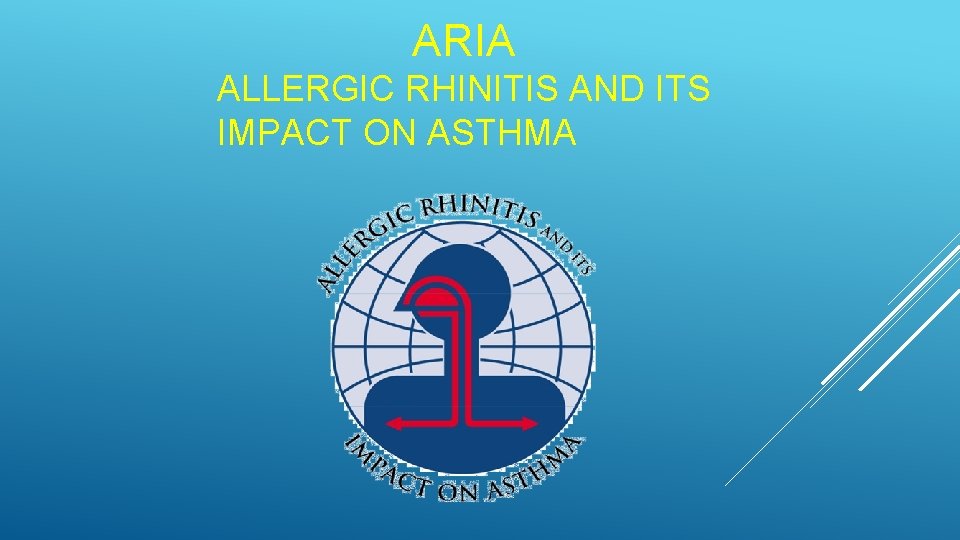 ARIA ALLERGIC RHINITIS AND ITS IMPACT ON ASTHMA ARIA ALLERGIC RHINITIS AND ITS IMPACT ON ASTHMA