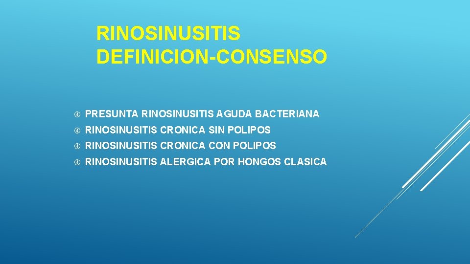 RINOSINUSITIS DEFINICION-CONSENSO PRESUNTA RINOSINUSITIS AGUDA BACTERIANA RINOSINUSITIS CRONICA SIN POLIPOS RINOSINUSITIS CRONICA CON POLIPOS RINOSINUSITIS DEFINICION-CONSENSO PRESUNTA RINOSINUSITIS AGUDA BACTERIANA RINOSINUSITIS CRONICA SIN POLIPOS RINOSINUSITIS CRONICA CON POLIPOS