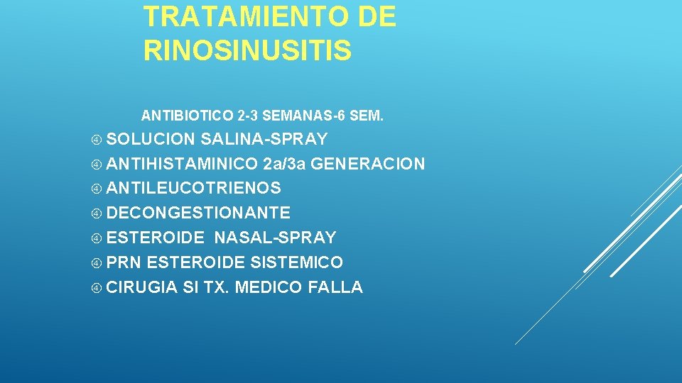 TRATAMIENTO DE RINOSINUSITIS ANTIBIOTICO 2 -3 SEMANAS-6 SEM. SOLUCION SALINA-SPRAY ANTIHISTAMINICO 2 a/3 a TRATAMIENTO DE RINOSINUSITIS ANTIBIOTICO 2 -3 SEMANAS-6 SEM. SOLUCION SALINA-SPRAY ANTIHISTAMINICO 2 a/3 a