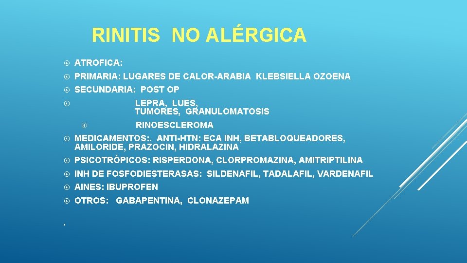 RINITIS NO ALÉRGICA ATROFICA: PRIMARIA: LUGARES DE CALOR-ARABIA KLEBSIELLA OZOENA SECUNDARIA: POST OP LEPRA, RINITIS NO ALÉRGICA ATROFICA: PRIMARIA: LUGARES DE CALOR-ARABIA KLEBSIELLA OZOENA SECUNDARIA: POST OP LEPRA,