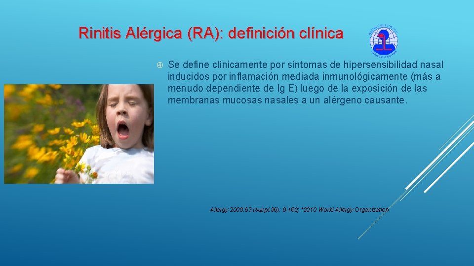Rinitis Alérgica (RA): definición clínica Se define clínicamente por síntomas de hipersensibilidad nasal inducidos Rinitis Alérgica (RA): definición clínica Se define clínicamente por síntomas de hipersensibilidad nasal inducidos