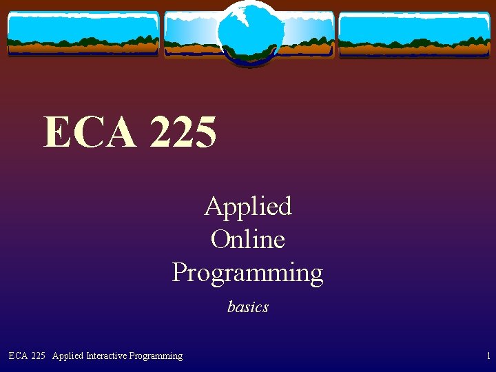 ECA 225 Applied Online Programming basics ECA 225 Applied Interactive Programming 1 