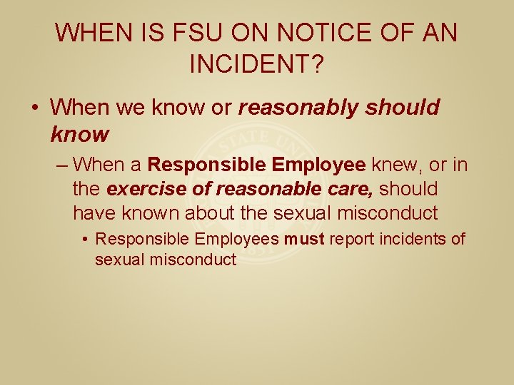 WHEN IS FSU ON NOTICE OF AN INCIDENT? • When we know or reasonably