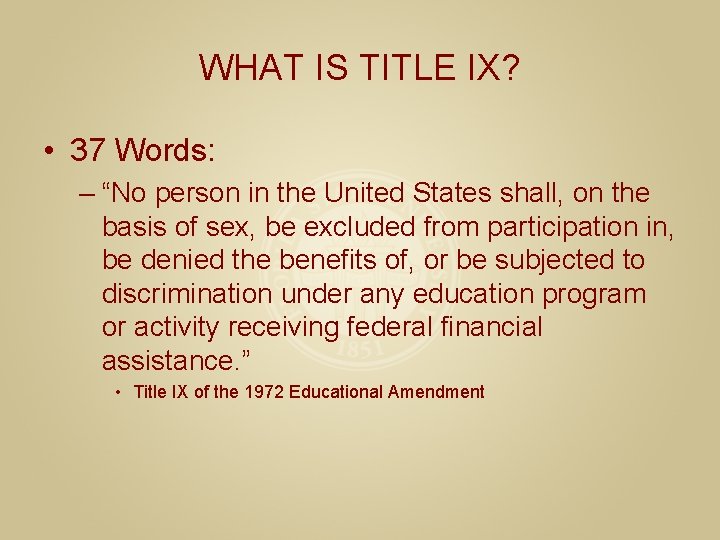 WHAT IS TITLE IX? • 37 Words: – “No person in the United States