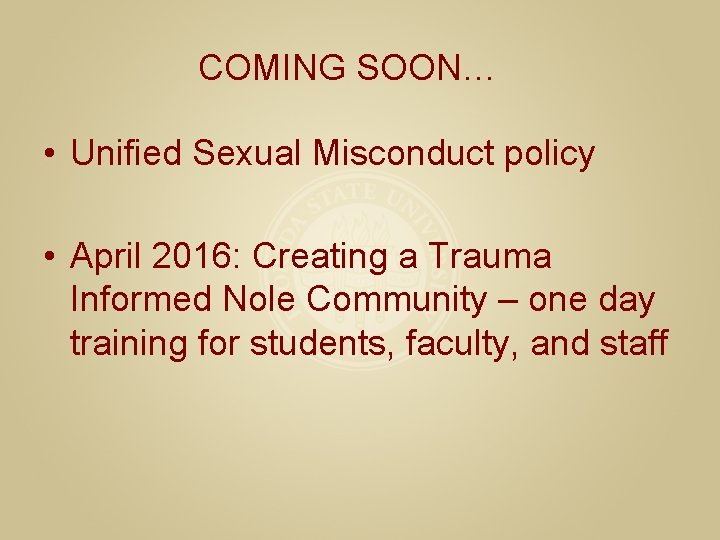 COMING SOON… • Unified Sexual Misconduct policy • April 2016: Creating a Trauma Informed