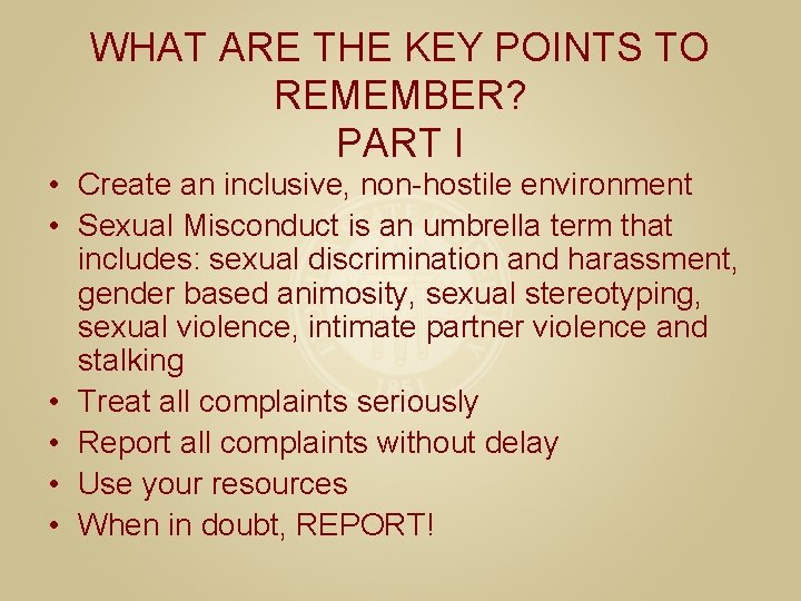 WHAT ARE THE KEY POINTS TO REMEMBER? PART I • Create an inclusive, non-hostile