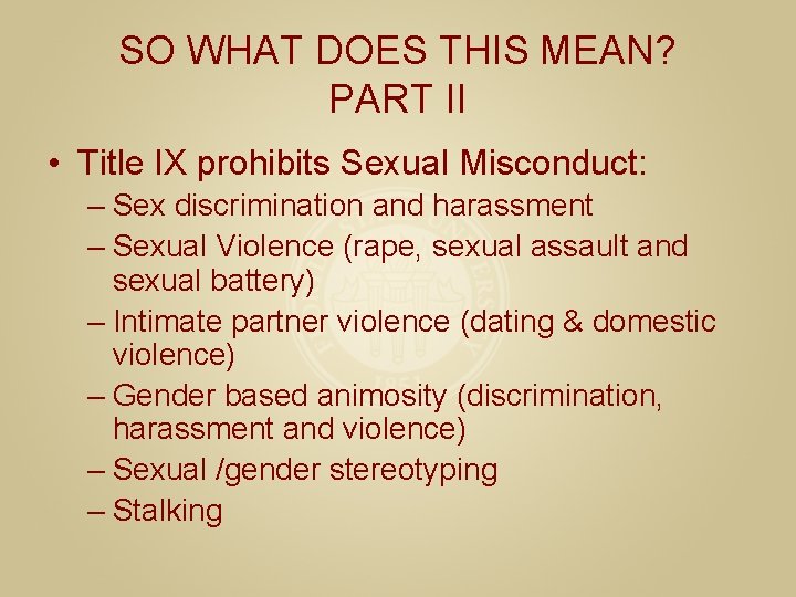 SO WHAT DOES THIS MEAN? PART II • Title IX prohibits Sexual Misconduct: –