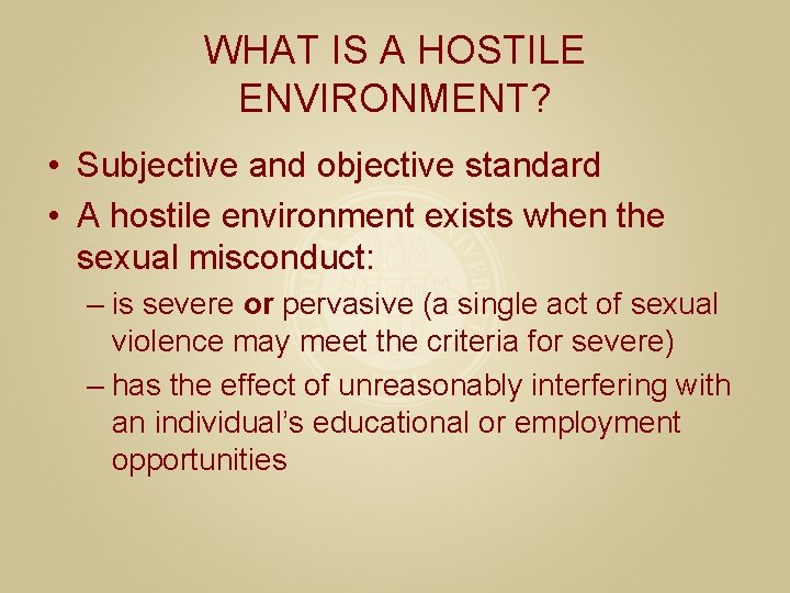 WHAT IS A HOSTILE ENVIRONMENT? • Subjective and objective standard • A hostile environment