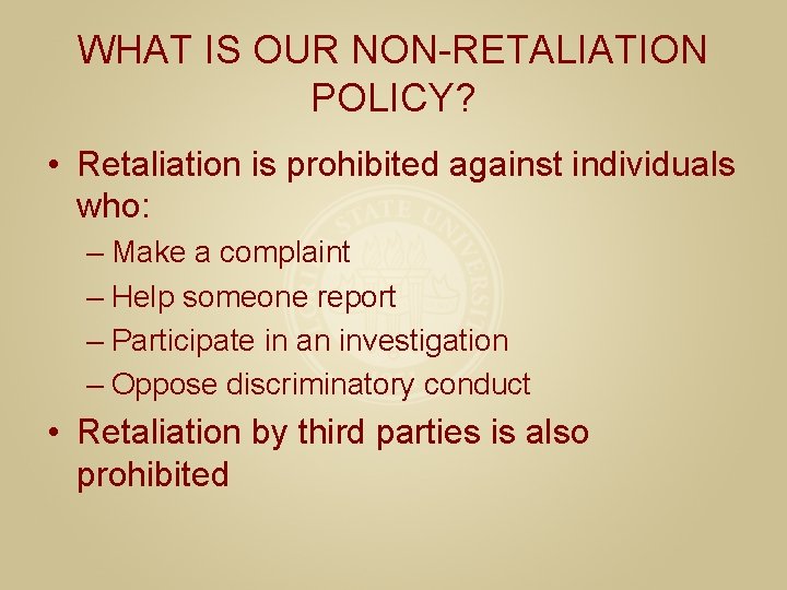 WHAT IS OUR NON-RETALIATION POLICY? • Retaliation is prohibited against individuals who: – Make