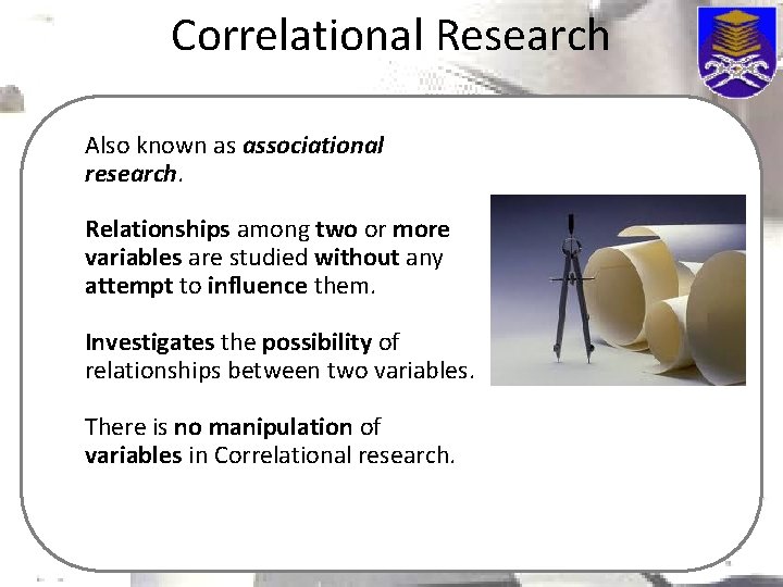 Correlational Research Also known as associational research. Relationships among two or more variables are