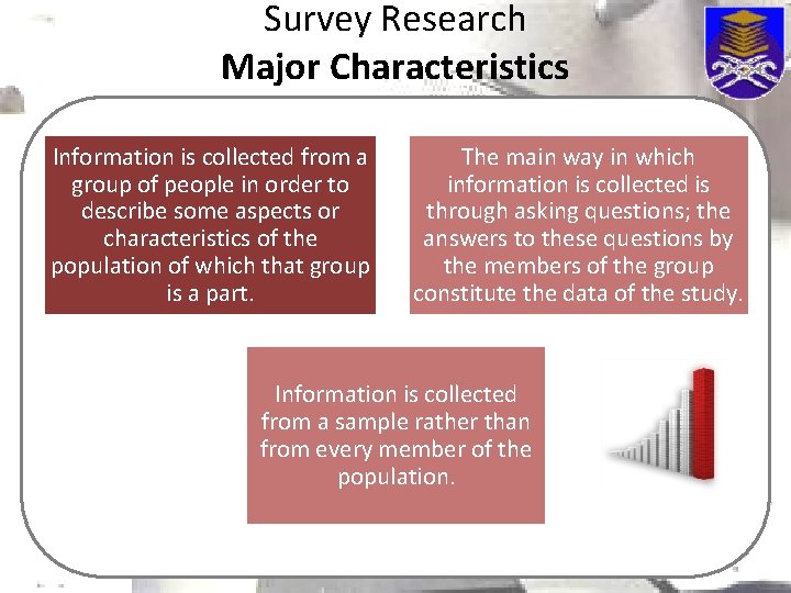 Survey Research Major Characteristics Information is collected from a group of people in order