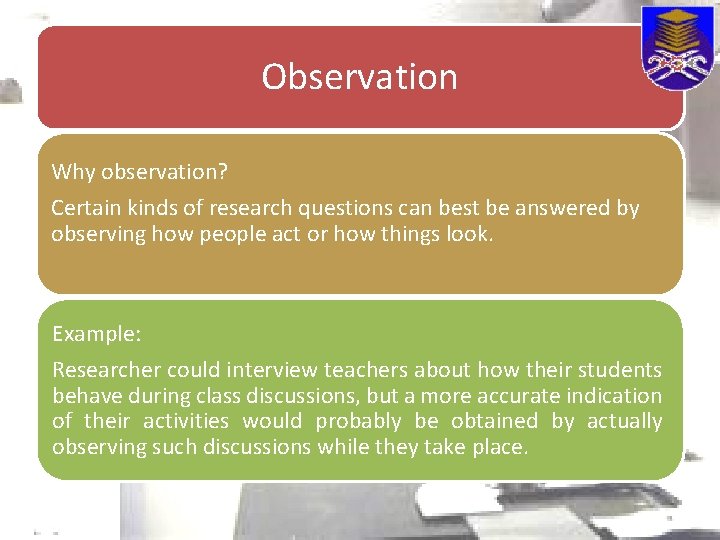 Observation Why observation? Certain kinds of research questions can best be answered by observing