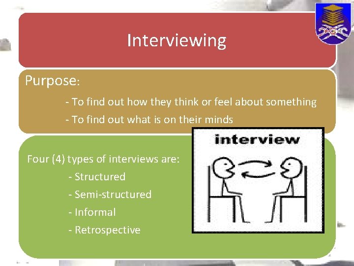 Interviewing Purpose: - To find out how they think or feel about something -