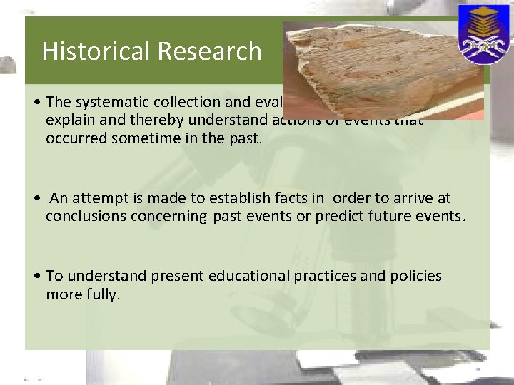 Historical Research • The systematic collection and evaluation of data to describe, explain and