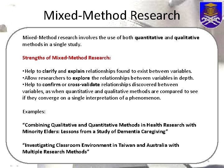 Mixed-Method Research Mixed-Method research involves the use of both quantitative and qualitative methods in