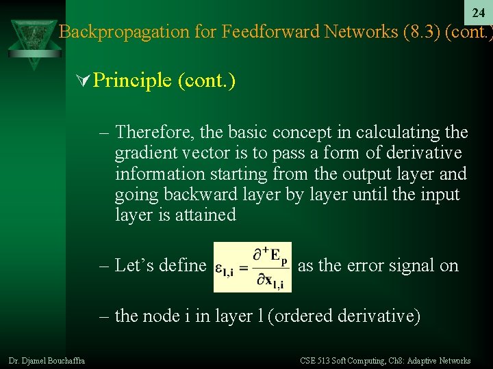 24 Backpropagation for Feedforward Networks (8. 3) (cont. ) Ú Principle (cont. ) –
