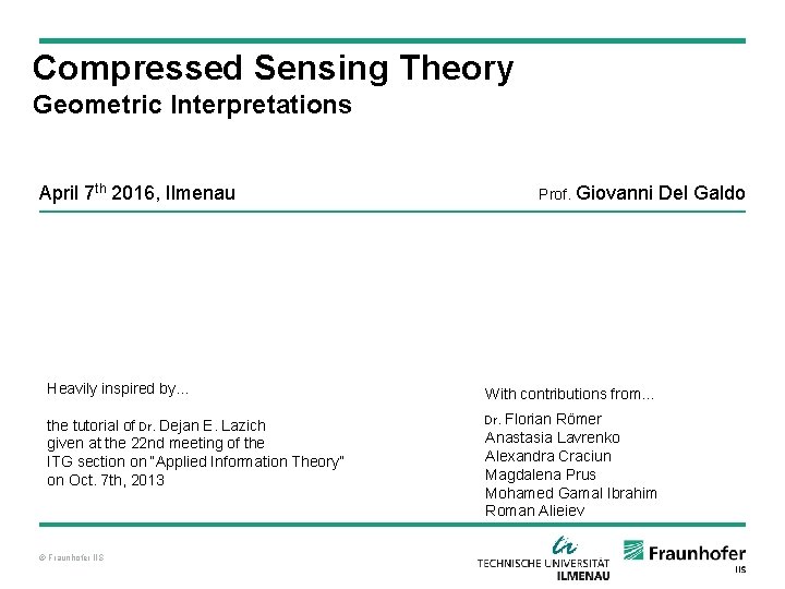 Compressed Sensing Theory Geometric Interpretations April 7 th 2016, Ilmenau Prof. Giovanni Heavily inspired