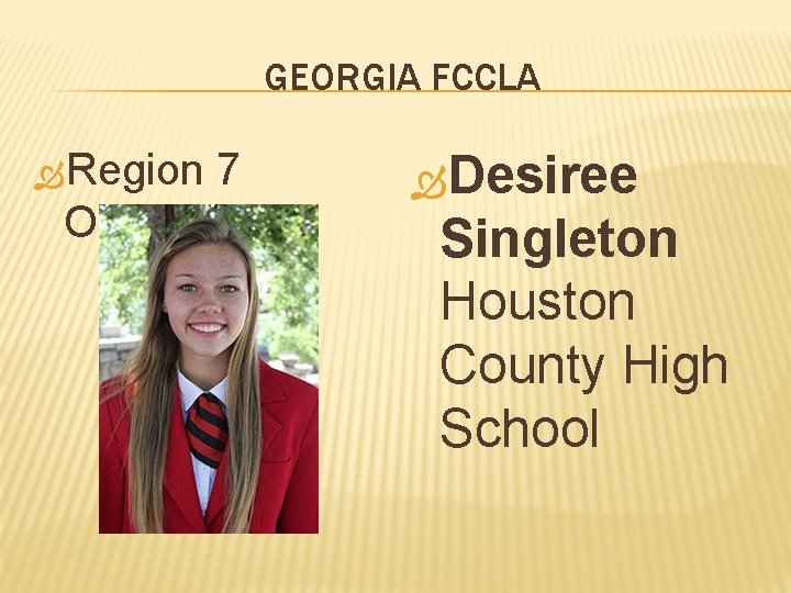 GEORGIA FCCLA Region Officer 7 Desiree Singleton Houston County High School 