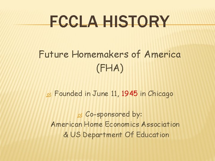 FCCLA HISTORY Future Homemakers of America (FHA) Founded in June 11, 1945 in Chicago